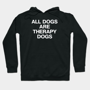 ALL DOGS ARE THERAPY DOGS Hoodie